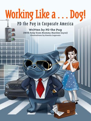 cover image of Working Like a...Dog! PD the Pug in Corporate America